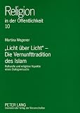 Produkt-Bild: &laquo;Licht &uuml;ber Licht&raquo; - Die Vernunfttradition des Islam: Kulturelle und religi&ouml;se Aspekte eines Dialogversuchs <BR> Mit einem Vorwort von Peter Antes
