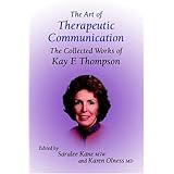 The Art of Therapeutic Communication: The Collected Works of Kay Thompson