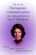 The Art of Therapeutic Communication: The Collected Works of Kay Thompson The Art of Therapeutic Communication: The Collected Works of Kay Thompson