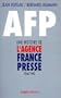 AFP: Une histoire de l'Agence France-presse : 1944-1990 (French Edition)