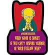 Simpsons Mr. Burns What Good is Money if you Can't Inspire Terror in your Fellow Man Sticker
