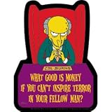 Simpsons Mr. Burns What Good is Money if you Can't Inspire Terror in your Fellow Man Sticker