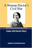 A Woman Doctor's Civil War : Esther Hill Hawks' Diary