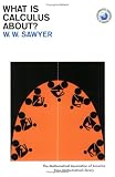 What Is Calculus About? (New Mathematical Library)