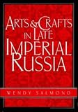 Arts and crafts in late imperial Russia : reviving the Kustar art industries, 1870-1917