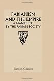 Fabianism and the Empire: A Manifesto by the Fabian Society