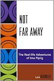 Not Far Away: The Real-life Adventures of Ima Pipiig (Contemporary Native American Communities)