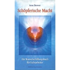 Sch�pferische Macht: Ein Wunscherf�llungsbuch f�r Lichtarbeiter