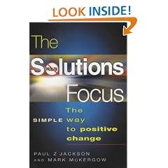 The Solutions Focus: The SIMPLE Way To Positive Change