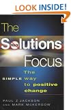 The Solutions Focus: The SIMPLE Way To Positive Change