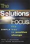 The Solutions Focus: The SIMPLE Way To Positive Change