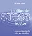 Ultimate Stress Buster: A Complete Guide to Help You Relax and Live Life to the Full