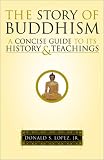 The Story of Buddhism: A Concise Guide to Its History & Teachings