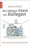 Am liebsten hasse ich Kollegen: Wie man den Büroalltag überlebt