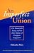 An Imperfect Union: The Maastricht Treaty And The New Politics Of European Integration (The New Europe Interdisciplinary Perspectives)