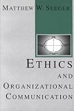 Ethics and Organization Communication (The Hampton Press Communication Series (Communication and Social Organization Subseris).)