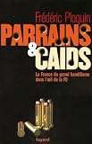 Parrains et caïds : Le grand banditisme dans l oeil de la PJ