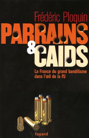 Parrains et ca�ds : Le grand banditisme dans l'oeil de la PJ