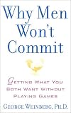 Why Men Wont Commit: Getting What You Both Want Without Playing Games
