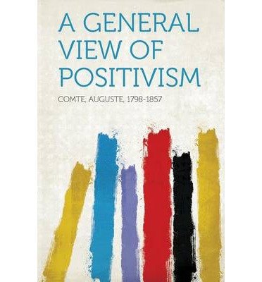 [(A General View of Positivism)] [Author: Auguste Comte] published on (January, 2013)