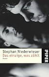 Das einzige, was z&auml;hlt: Roman - Stephan Niederwieser