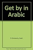 Get by in Arabic : a quick beginners' course for holidaymakers and businesspeople