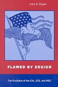 Flawed by Design: The Evolution of the CIA, JCS, and NSC