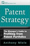 Patent Strategy: The Manager's Guide to Profiting from Patent Portfolios (Intellectual Property Series (John Wiley & Sons).)
