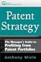 Patent Strategy: The Manager's Guide to Profiting from Patent Portfolios