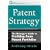 Patent Strategy: The Manager's Guide to Profiting from Patent Portfolios