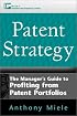 Patent Strategy: The Manager's Guide to Profiting from Patent Portfolios
