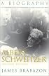 Albert Schweitzer: A Biography (The Albert Schweitzer Library)