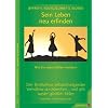 Sein Leben neu erfinden: Wie Sie Lebensfallen meistern. Den Teufelskreis selbstschädigenden Verhaltens durchbrechen ... Und sich wieder glücklich fühlen Sein Leben neu erfinden: Wie Sie Lebensfallen meistern. Den Teufelskreis selbstschädigenden Verhaltens durchbrechen ... Und sich wieder glücklich fühlen