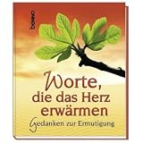 Worte, die das Herz erw&auml;rmen: Gedanken zur Ermutigung - Peter Rosegger, Corrie ten Boom, Dietrich Bonhoeffer, Antoine de Saint-Exup&eacute;ry, Edith Stein