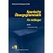 Spanische Übungsgrammatik für Anfänger: Spanische Übungsgrammatik für Anfänger 1. (Lernmaterialien): Tl I