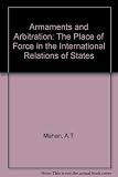 Armaments and arbitration, or, The place of force in the international relations of states