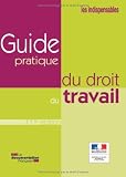 Guide pratique du droit du travail (édition 2011)