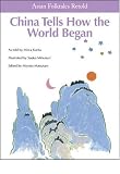 China Tells How the World Began! (Asian Folktales Retold)