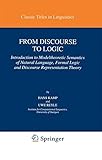 From discourse to logic : introduction to modeltheoretic semantics of natural language, formal logic and discourse representation theory