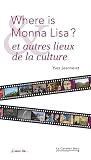 Where is Mona Lisa ? et autres lieux de la culture