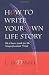 How to Write Your Own Life Story: The Classic Guide for the Nonprofessional Writer