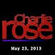 Charlie Rose: May 23, 2013