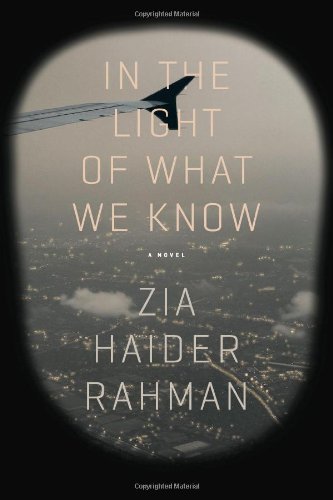In the Light of What We Know: A Novel, by Zia Haider Rahman In the Light of What We Know: A Novel, by Zia Haider Rahman