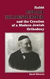 Rabbi Esriel Hildesheimer and the Creation of a Modern Jewish Orthodoxy (Judaic Studies Series)