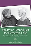 Validation Techniques for Dementia Care: The Family Caregiver’s Guide to Improving Communication