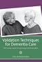 Validation Techniques for Dementia Care: The Family Caregiver's Guide to Improving Communication