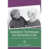 Validation Techniques for Dementia Care: The Family Caregiver's Guide to Improving Communication