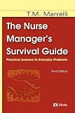 Nurse Manager's Survival Guide: Practical Answers to Everyday Problems (Marrelli, Nurse Manager's Survival Guide) Nurse Manager's Survival Guide: Practical Answers to Everyday Problems (Marrelli, Nurse Manager's Survival Guide)