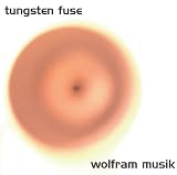 tungsten fuse / wolfram musik