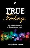 True feelings : perspectives on emotions in Christian life and ministry